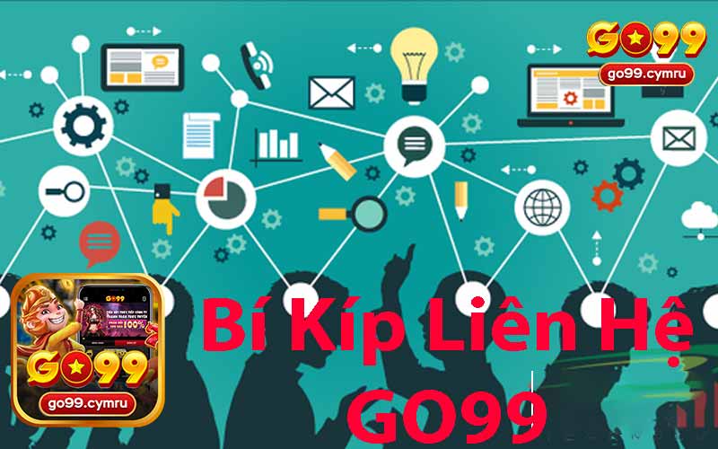 Bí Kíp Liên Hệ Go99 Hiệu Quả