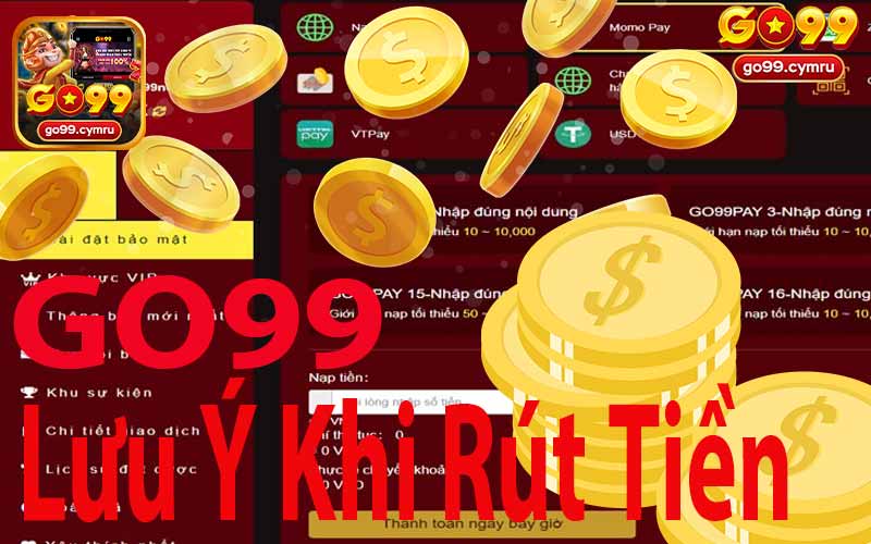 Lưu Ý Khi Rút Tiền Go99 Tại Nhà Cái