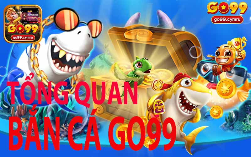 Tổng Quan Về Bắn Cá Go99